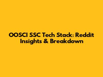 OOSCI SSC Tech Stack: Reddit Insights & Breakdown