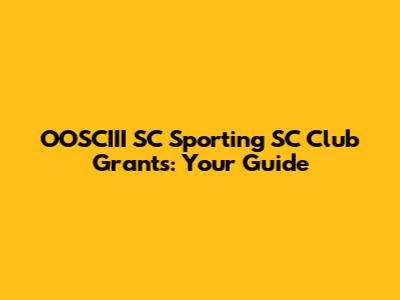 OOSCIII SC Sporting SC Club Grants: Your Guide