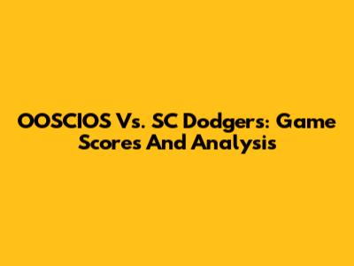 OOSCIOS Vs. SC Dodgers: Game Scores And Analysis