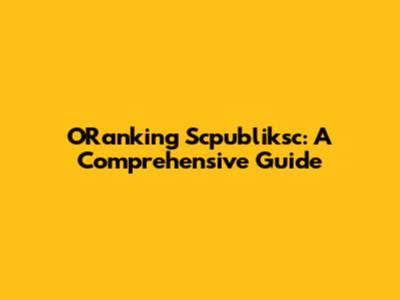 ORanking Scpubliksc: A Comprehensive Guide