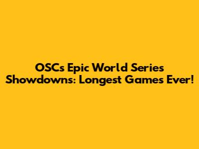 OSC's Epic World Series Showdowns: Longest Games Ever!