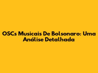 OSC's Musicais De Bolsonaro: Uma Análise Detalhada