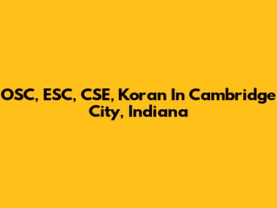 OSC, ESC, CSE, Koran In Cambridge City, Indiana