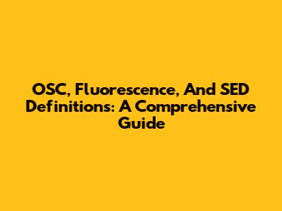 OSC, Fluorescence, And SED Definitions: A Comprehensive Guide
