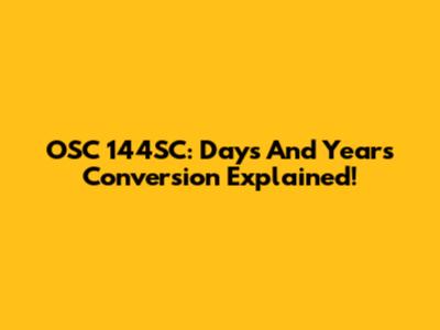 OSC 144SC: Days And Years Conversion Explained!