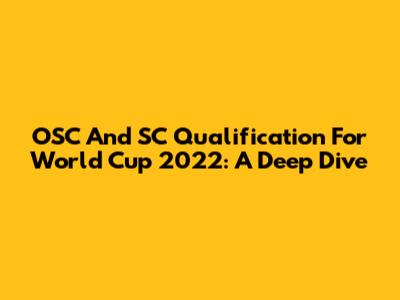OSC And SC Qualification For World Cup 2022: A Deep Dive