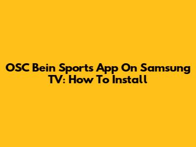 OSC Bein Sports App On Samsung TV: How To Install