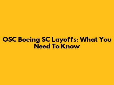 OSC Boeing SC Layoffs: What You Need To Know