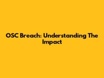 OSC Breach: Understanding The Impact
