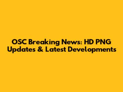 OSC Breaking News: HD PNG Updates & Latest Developments