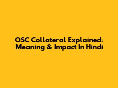 OSC Collateral Explained: Meaning & Impact In Hindi