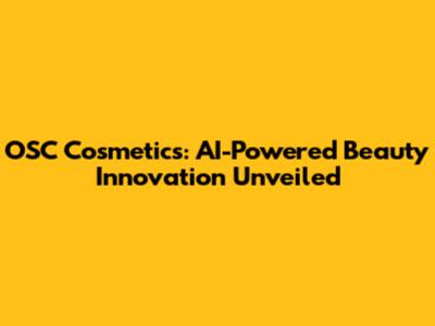 OSC Cosmetics: AI-Powered Beauty Innovation Unveiled