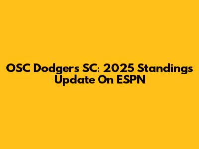 OSC Dodgers SC: 2025 Standings Update On ESPN