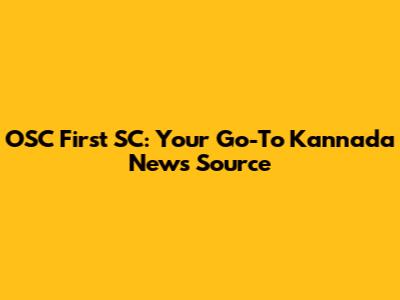 OSC First SC: Your Go-To Kannada News Source