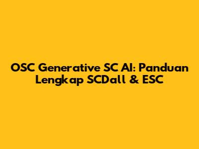 OSC Generative SC AI: Panduan Lengkap SCDall & ESC