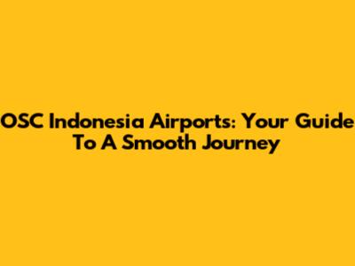 OSC Indonesia Airports: Your Guide To A Smooth Journey