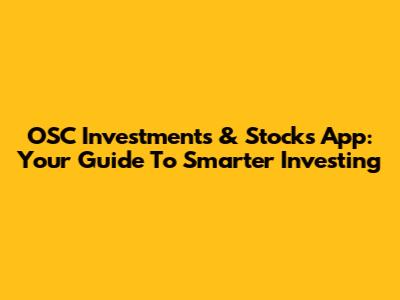 OSC Investments & Stocks App: Your Guide To Smarter Investing