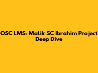OSC LMS: Malik SC Ibrahim Project Deep Dive