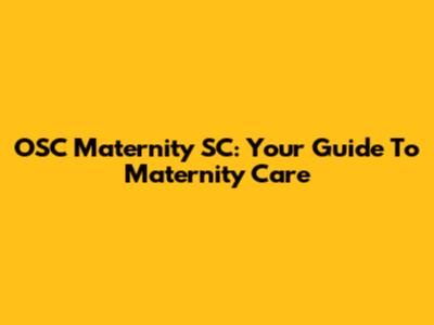 OSC Maternity SC: Your Guide To Maternity Care