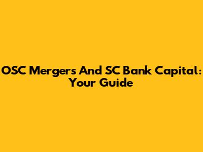 OSC Mergers And SC Bank Capital: Your Guide