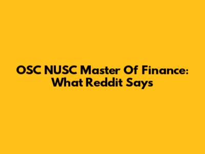 OSC NUSC Master Of Finance: What Reddit Says
