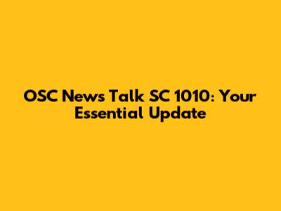 OSC News Talk SC 1010: Your Essential Update