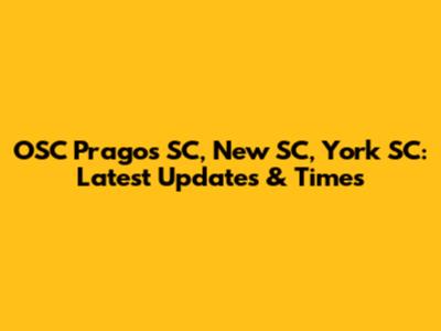 OSC Pragos SC, New SC, York SC: Latest Updates & Times