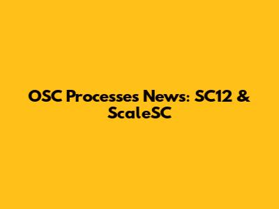 OSC Processes News: SC12 & ScaleSC