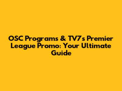 OSC Programs & TV7's Premier League Promo: Your Ultimate Guide