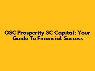 OSC Prosperity SC Capital: Your Guide To Financial Success