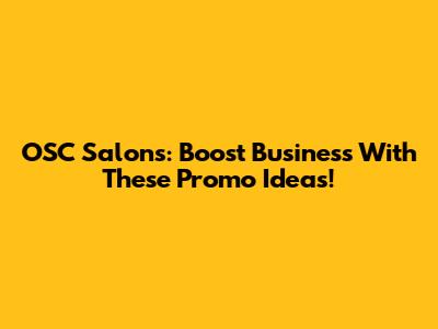 OSC Salons: Boost Business With These Promo Ideas!