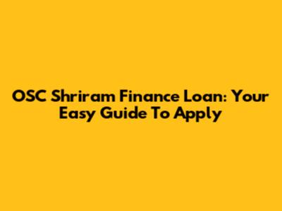 OSC Shriram Finance Loan: Your Easy Guide To Apply