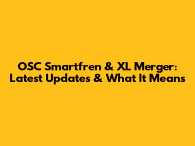 OSC Smartfren & XL Merger: Latest Updates & What It Means