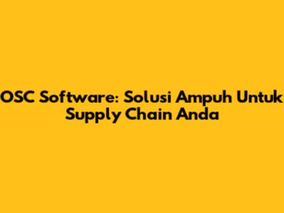 OSC Software: Solusi Ampuh Untuk Supply Chain Anda