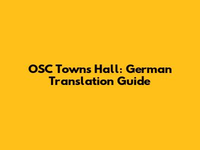 OSC Towns Hall: German Translation Guide