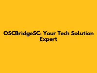 OSCBridgeSC: Your Tech Solution Expert