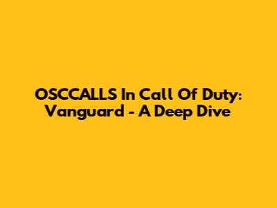 OSCCALLS In Call Of Duty: Vanguard - A Deep Dive