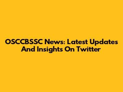 OSCCBSSC News: Latest Updates And Insights On Twitter