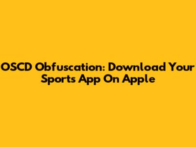 OSCD Obfuscation: Download Your Sports App On Apple