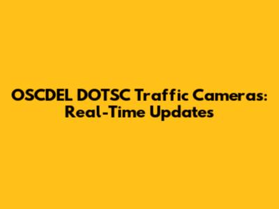 OSCDEL DOTSC Traffic Cameras: Real-Time Updates