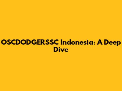 OSCDODGERSSC Indonesia: A Deep Dive
