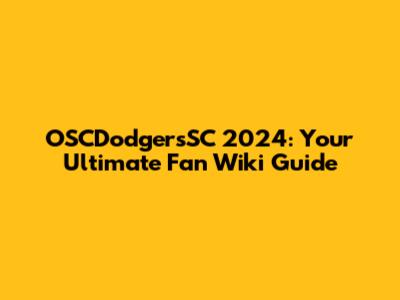OSCDodgersSC 2024: Your Ultimate Fan Wiki Guide
