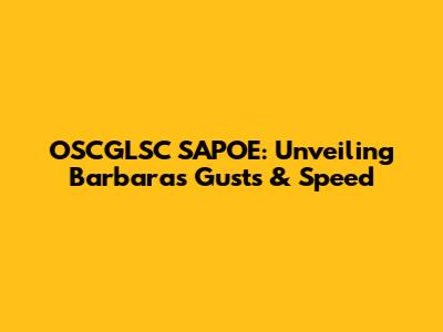 OSCGLSC SAPOE: Unveiling Barbara's Gusts & Speed
