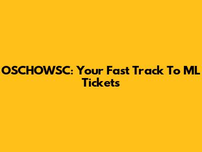 OSCHOWSC: Your Fast Track To ML Tickets