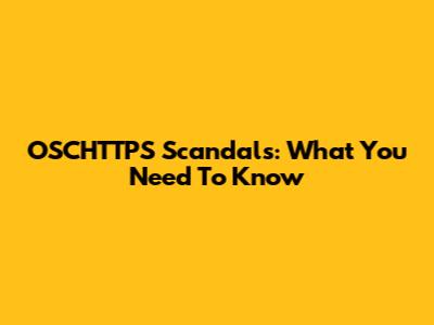 OSCHTTPS Scandals: What You Need To Know