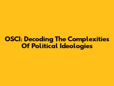 OSCI: Decoding The Complexities Of Political Ideologies