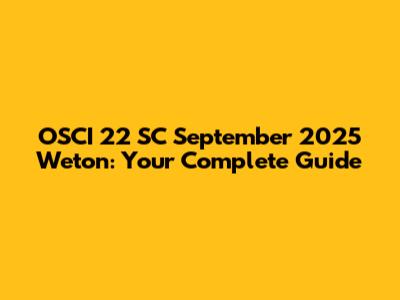 OSCI 22 SC September 2025 Weton: Your Complete Guide