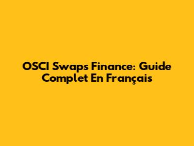 OSCI Swaps Finance: Guide Complet En Français