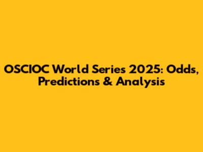 OSCIOC World Series 2025: Odds, Predictions & Analysis