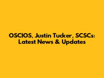 OSCIOS, Justin Tucker, SCSCs: Latest News & Updates
